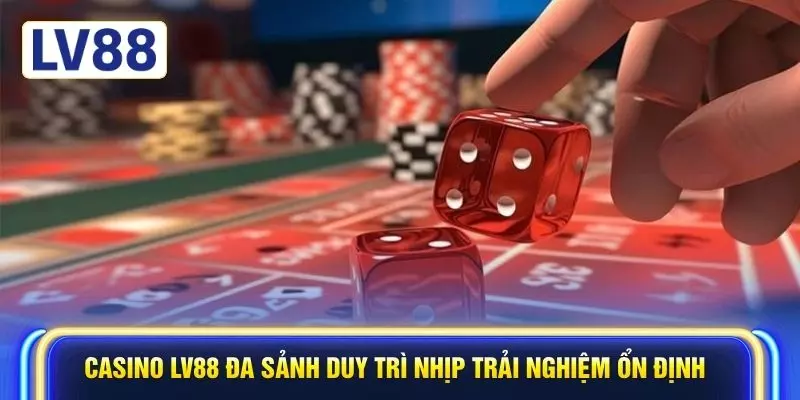 Casino LV88 đa sảnh duy trì nhịp trải nghiệm ổn định