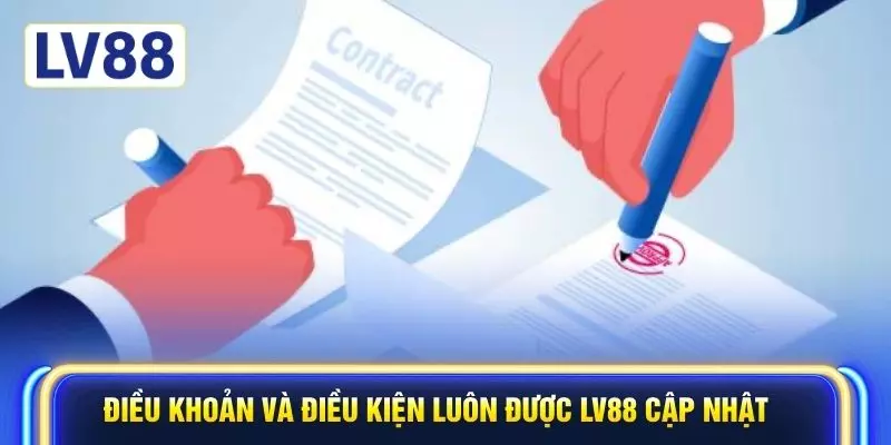 Điều khoản và điều kiện luôn được LV88 cập nhật
