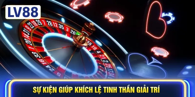 Sự kiện giúp khích lệ tinh thần giải trí