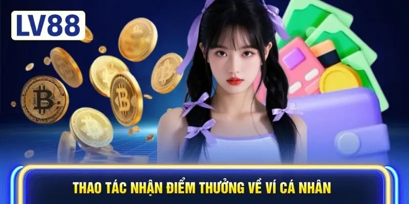 Thao tác nhận điểm thưởng về ví cá nhân