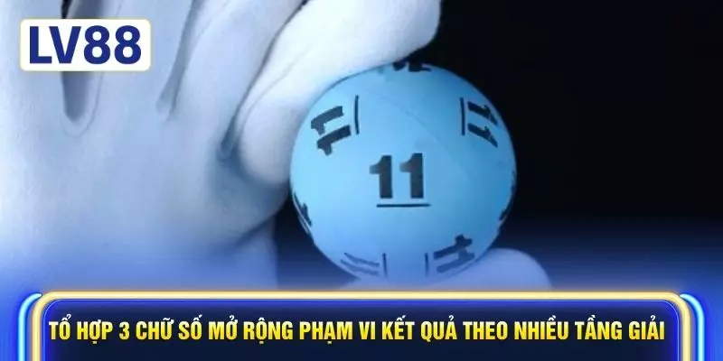 Tổ hợp 3 chữ số mở rộng phạm vi kết quả theo nhiều tầng giải